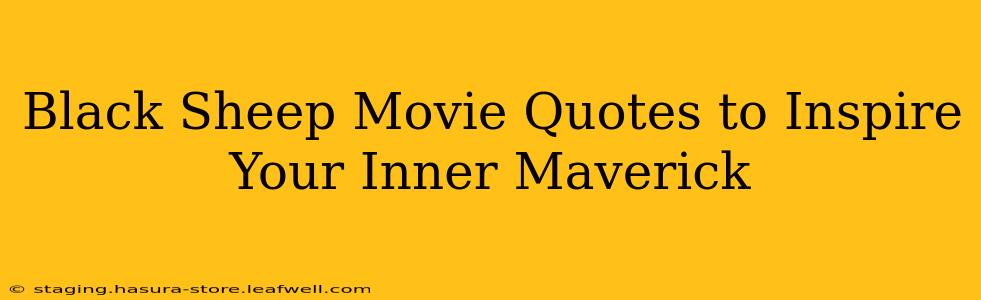 Black Sheep Movie Quotes to Inspire Your Inner Maverick
