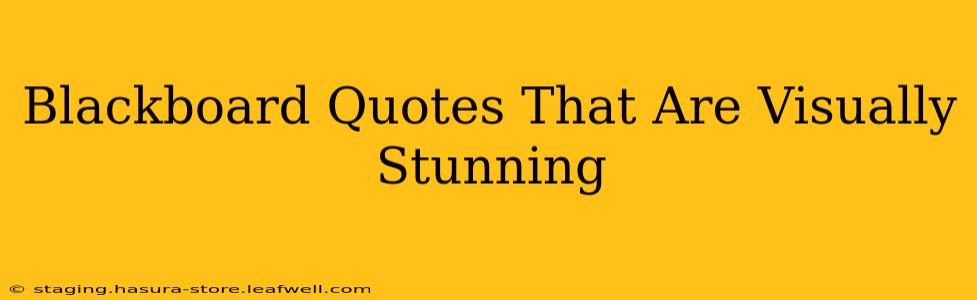 Blackboard Quotes That Are Visually Stunning