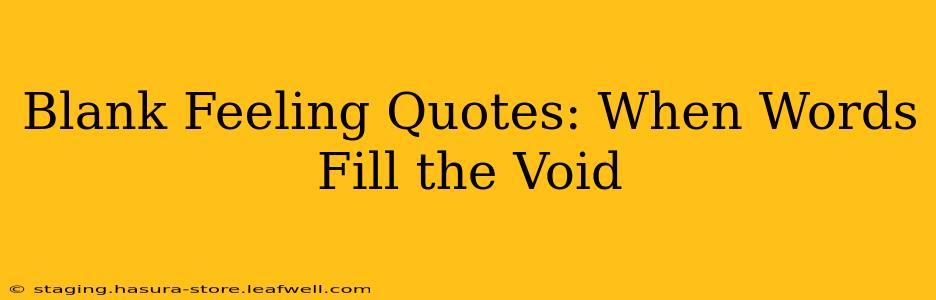 Blank Feeling Quotes: When Words Fill the Void