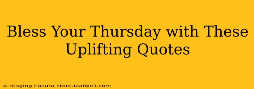 Bless Your Thursday with These Uplifting Quotes