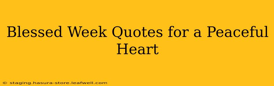 Blessed Week Quotes for a Peaceful Heart