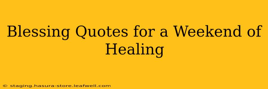Blessing Quotes for a Weekend of Healing