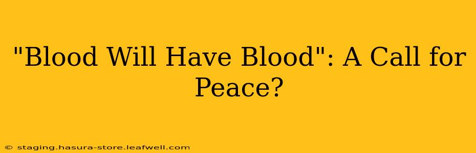 "Blood Will Have Blood": A Call for Peace?
