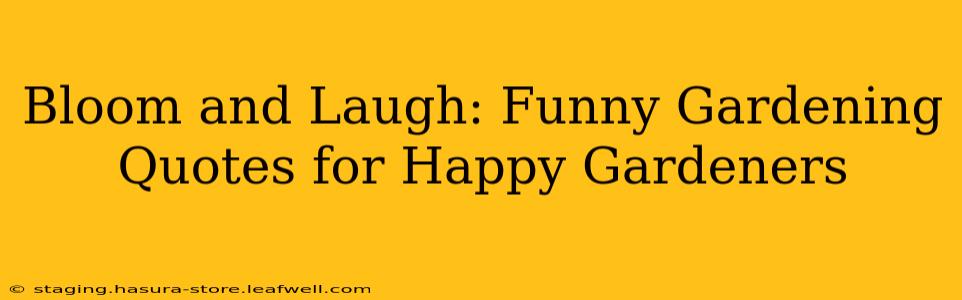 Bloom and Laugh: Funny Gardening Quotes for Happy Gardeners