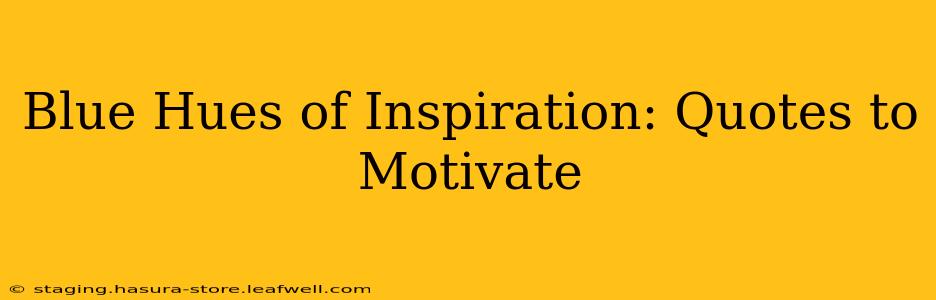 Blue Hues of Inspiration: Quotes to Motivate