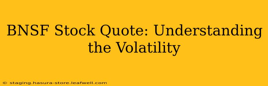 BNSF Stock Quote: Understanding the Volatility