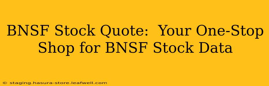 BNSF Stock Quote:  Your One-Stop Shop for BNSF Stock Data
