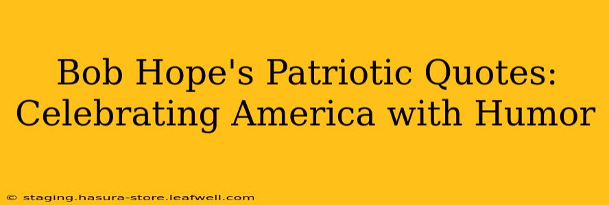 Bob Hope's Patriotic Quotes: Celebrating America with Humor