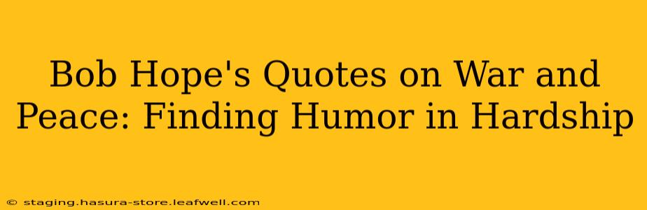 Bob Hope's Quotes on War and Peace: Finding Humor in Hardship