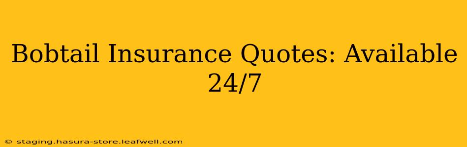 Bobtail Insurance Quotes: Available 24/7