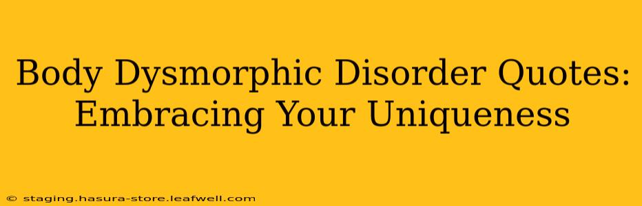 Body Dysmorphic Disorder Quotes: Embracing Your Uniqueness