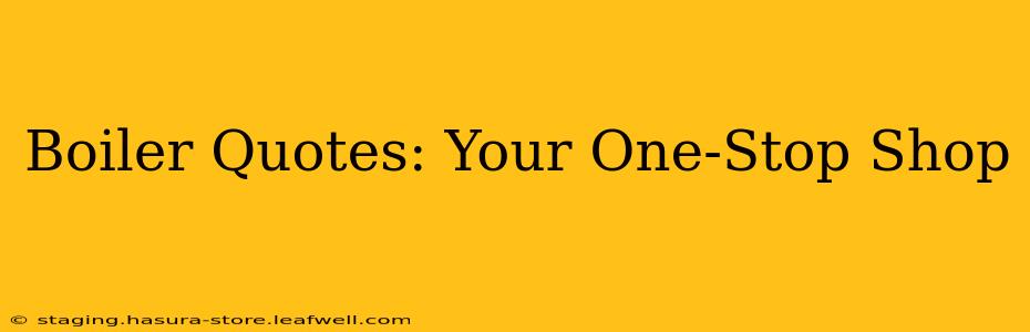 Boiler Quotes: Your One-Stop Shop