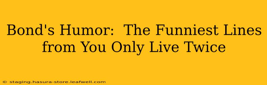 Bond's Humor:  The Funniest Lines from You Only Live Twice