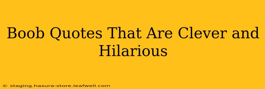 Boob Quotes That Are Clever and Hilarious Boob Quotes That Are Clever and Hilarious