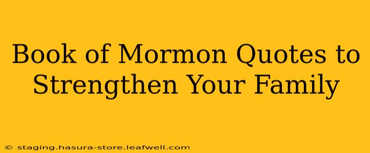Book of Mormon Quotes to Strengthen Your Family