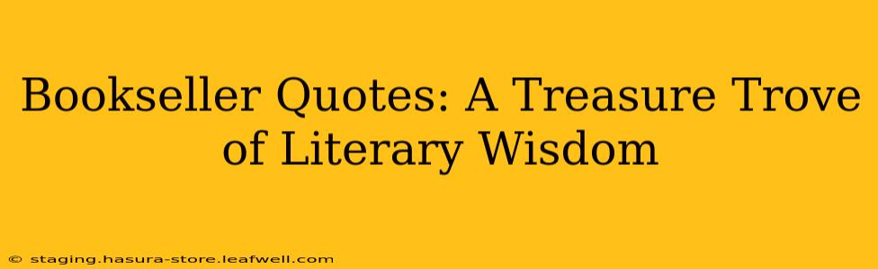 Bookseller Quotes: A Treasure Trove of Literary Wisdom