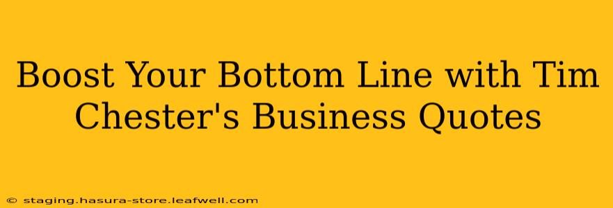 Boost Your Bottom Line with Tim Chester's Business Quotes