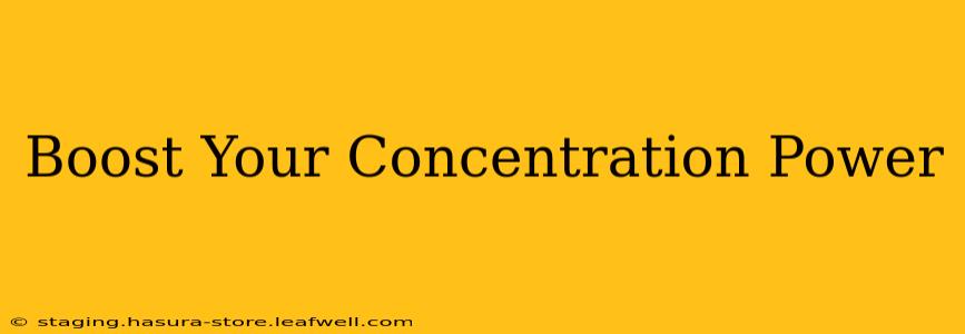 Boost Your Concentration Power