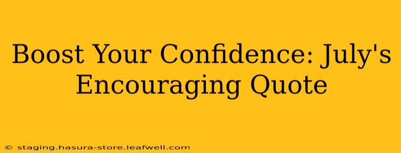 Boost Your Confidence: July's Encouraging Quote