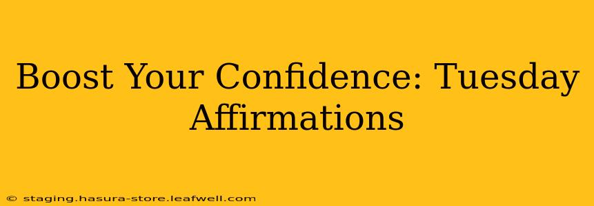 Boost Your Confidence: Tuesday Affirmations