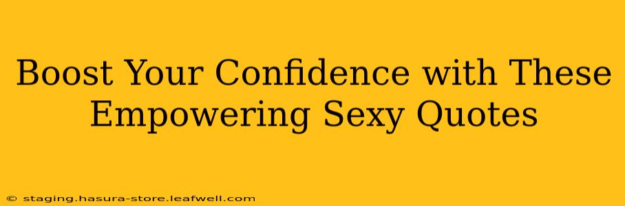 Boost Your Confidence with These Empowering Sexy Quotes