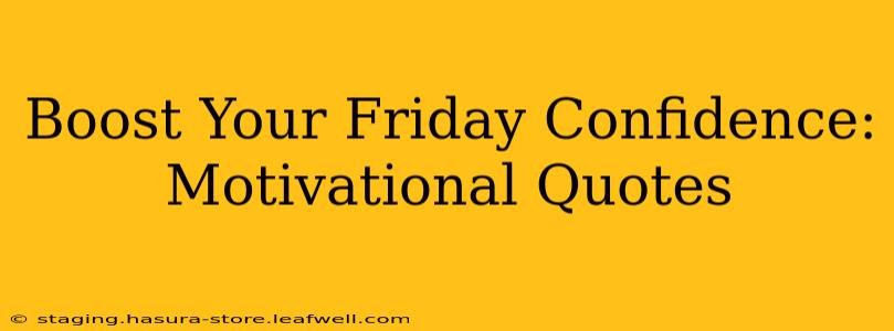 Boost Your Friday Confidence: Motivational Quotes