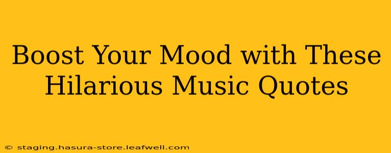 Boost Your Mood with These Hilarious Music Quotes