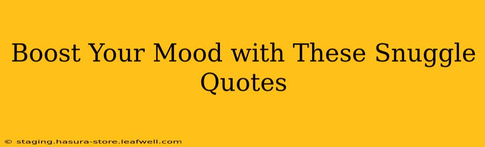 Boost Your Mood with These Snuggle Quotes