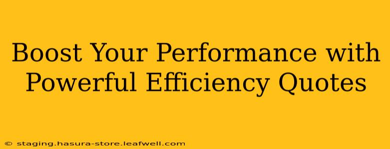 Boost Your Performance with Powerful Efficiency Quotes