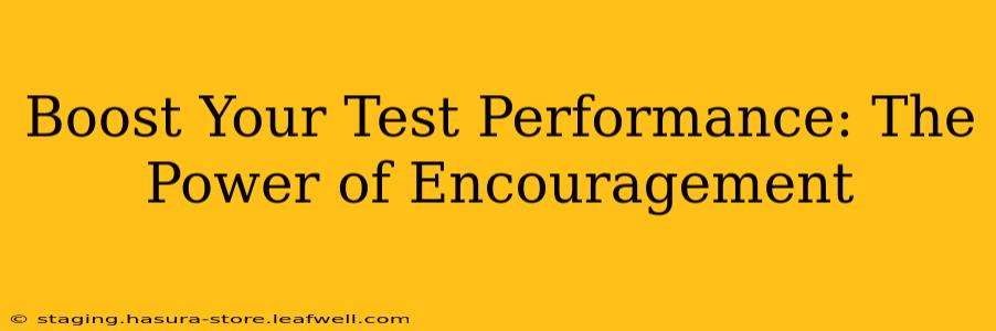 Boost Your Test Performance: The Power of Encouragement