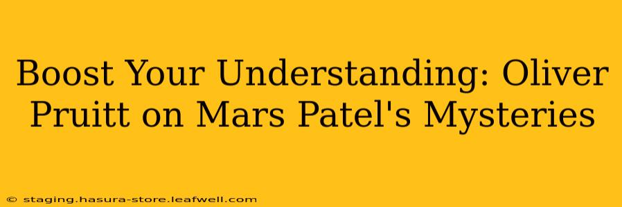 Boost Your Understanding: Oliver Pruitt on Mars Patel's Mysteries