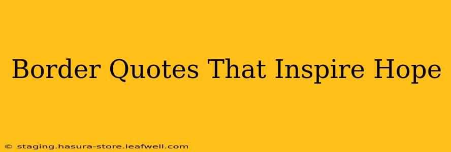 Border Quotes That Inspire Hope