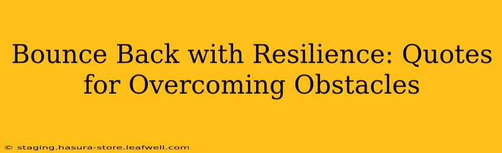 Bounce Back with Resilience: Quotes for Overcoming Obstacles