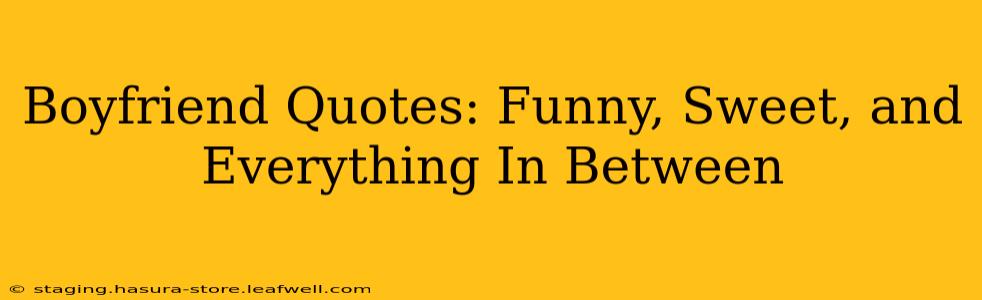 Boyfriend Quotes: Funny, Sweet, and Everything In Between