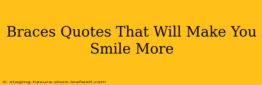 Braces Quotes That Will Make You Smile More