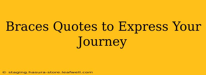 Braces Quotes to Express Your Journey