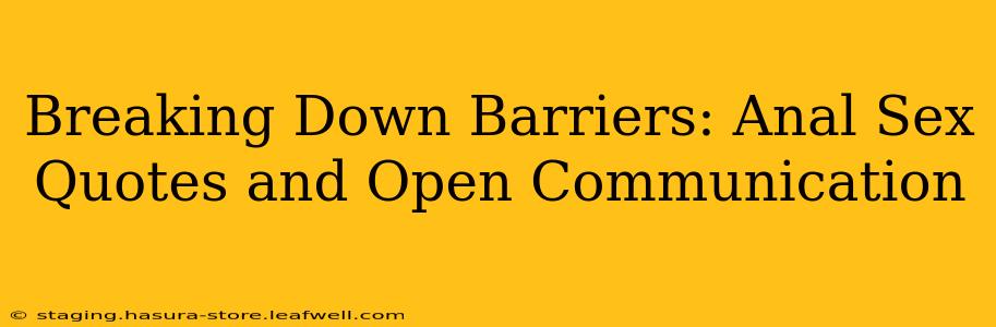 Breaking Down Barriers: Anal Sex Quotes and Open Communication