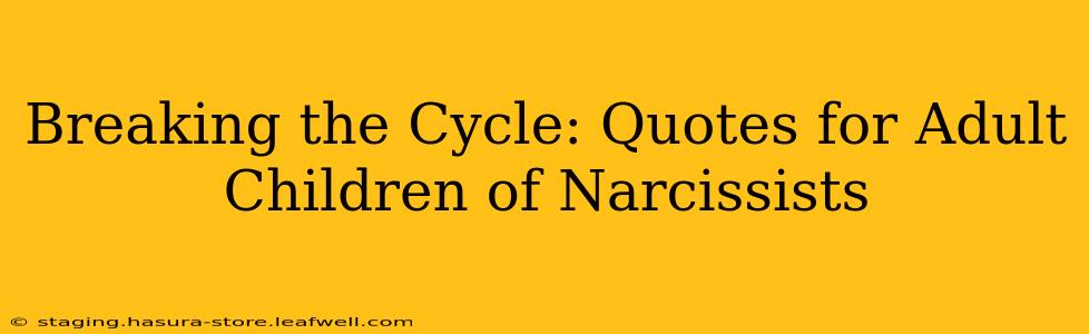 Breaking the Cycle: Quotes for Adult Children of Narcissists