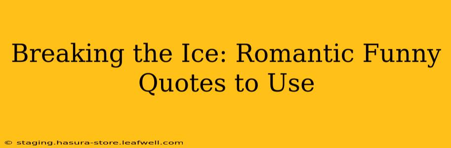 Breaking the Ice: Romantic Funny Quotes to Use