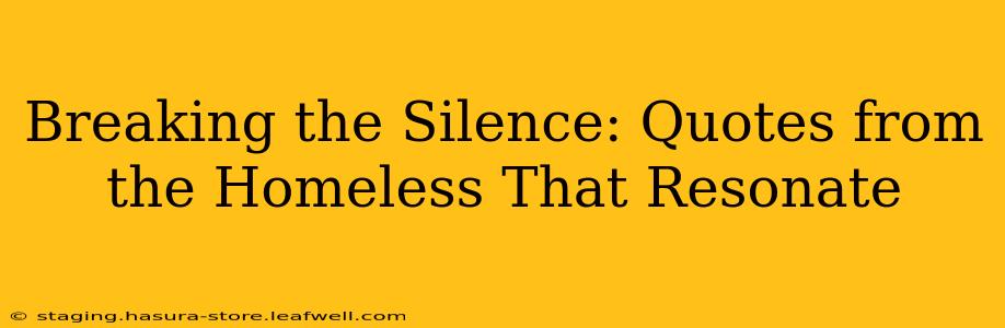 Breaking the Silence: Quotes from the Homeless That Resonate