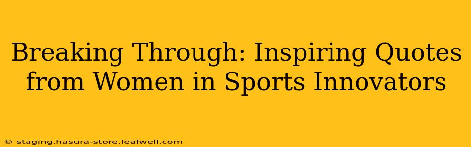 Breaking Through: Inspiring Quotes from Women in Sports Innovators