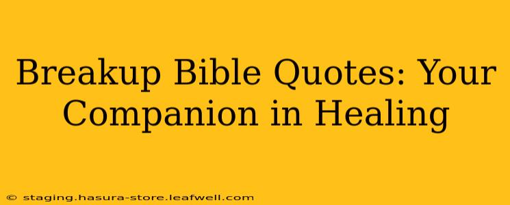 Breakup Bible Quotes: Your Companion in Healing