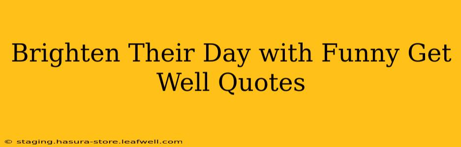 Brighten Their Day with Funny Get Well Quotes