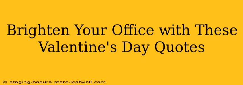 Brighten Your Office with These Valentine's Day Quotes