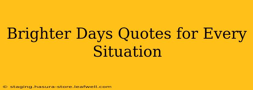 Brighter Days Quotes for Every Situation