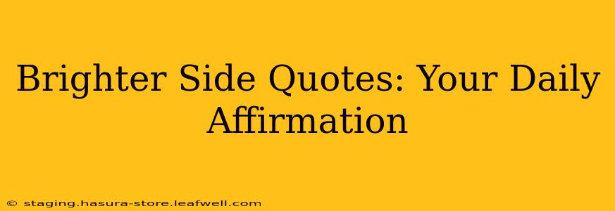 Brighter Side Quotes: Your Daily Affirmation