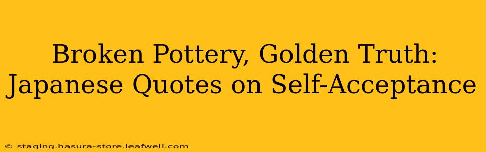Broken Pottery, Golden Truth: Japanese Quotes on Self-Acceptance