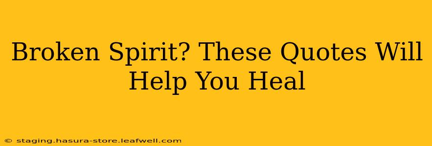 Broken Spirit? These Quotes Will Help You Heal