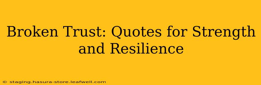Broken Trust: Quotes for Strength and Resilience