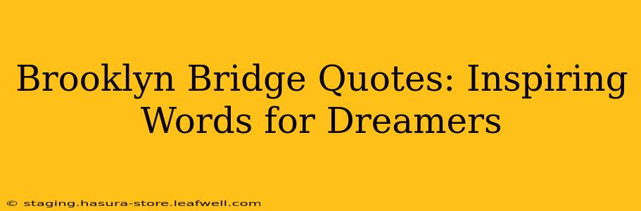 Brooklyn Bridge Quotes: Inspiring Words for Dreamers